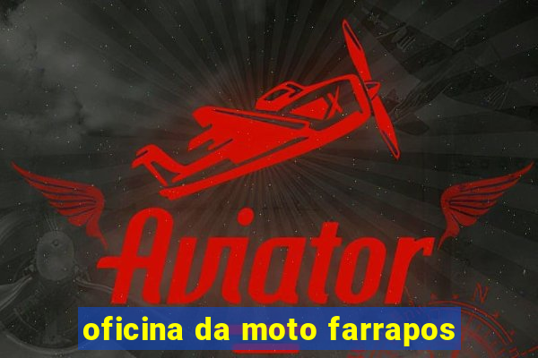 oficina da moto farrapos